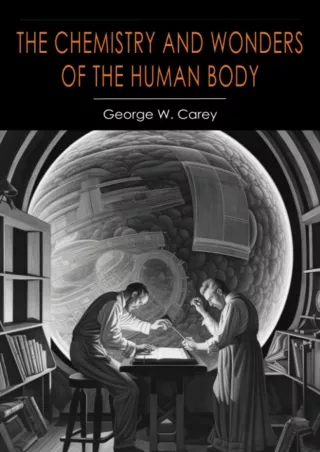 [READ DOWNLOAD]  The Chemistry and Wonders of the Human Body