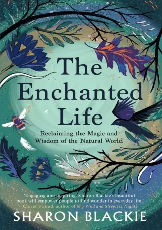 DOWNLOAD/PDF  The Enchanted Life: Reclaiming the Magic and Wisdom of the Natural