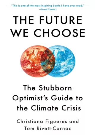 [READ DOWNLOAD]  The Future We Choose: The Stubborn Optimist's Guide to the Clim