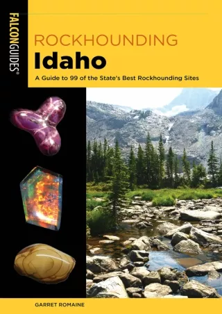 PDF/READ  Rockhounding Idaho: A Guide to 99 of the State's Best Rockhounding Sit