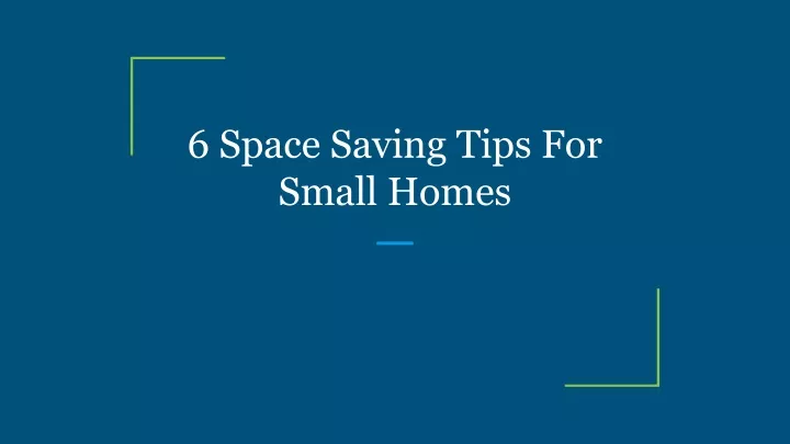 6 space saving tips for small homes