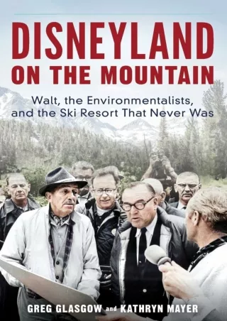 [READ DOWNLOAD]  Disneyland on the Mountain: Walt, the Environmentalists, and th