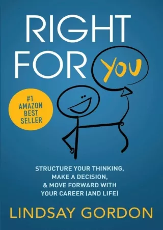 [EBOOK] DOWNLOAD RIGHT FOR YOU: Structure Your Thinking, Make a Decision, and Move Forward with Your Career (and