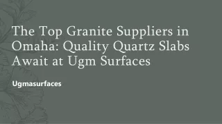 the top granite suppliers in omaha quality quartz slabs await at ugm surfaces