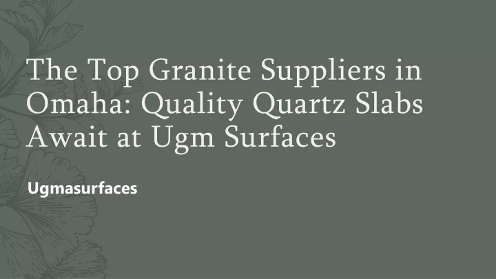 the top granite suppliers in omaha quality quartz slabs await at ugm surfaces