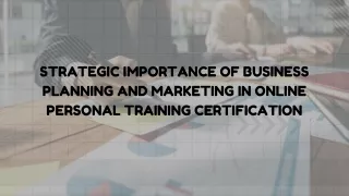 STRATEGIC IMPORTANCE OF BUSINESS PLANNING AND MARKETING IN ONLINE PERSONAL TRAINING CERTIFICATION