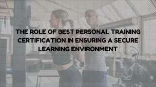 The role of best personal training certification in ensuring a secure learning environment