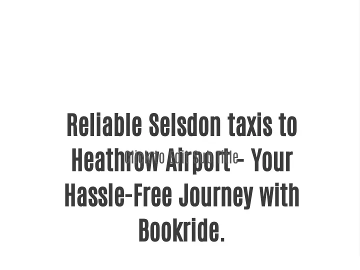 reliable selsdon taxis to heathrow airport your