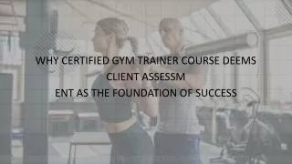 Why certified gym trainer course deems client assessment as the foundation of success
