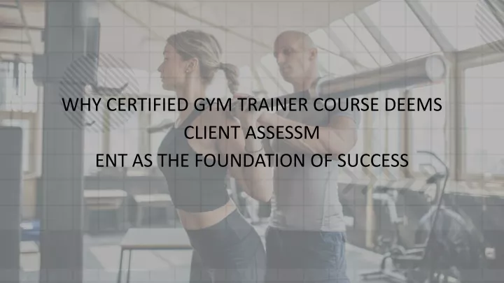 why certified gym trainer course deems client