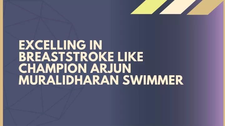 excelling in breaststroke like champion arjun