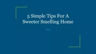5 simple tips for a sweeter smelling home