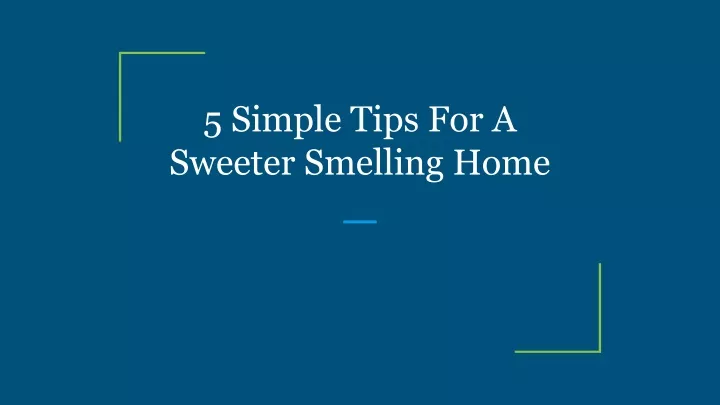 5 simple tips for a sweeter smelling home