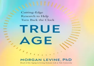 PDF DOWNLOAD True Age: Cutting-Edge Research to Help Turn Back the Clock