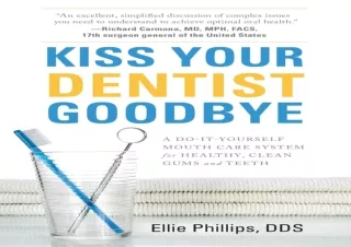 [PDF] DOWNLOAD Kiss Your Dentist Goodbye: A Do-It-Yourself Mouth Care System for