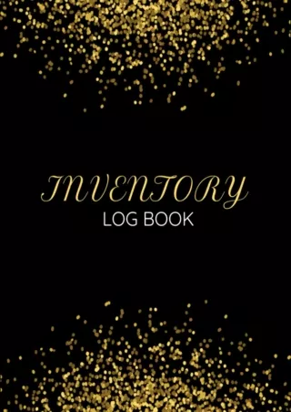 [PDF] DOWNLOAD Inventory Log Book: (8.5x11, 110 pages, Black and Gold Cover with Glossy