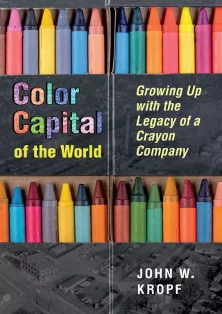 [READ DOWNLOAD] Color Capital of the World: Growing Up with the Legacy of a Crayon Company