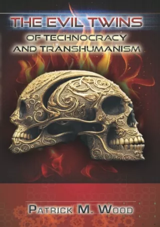 [PDF READ ONLINE] The Evil Twins of Technocracy and Transhumanism