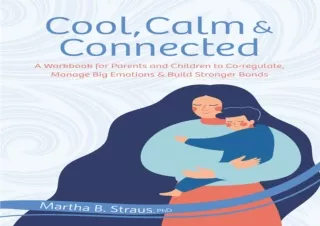 READ PDF Cool, Calm & Connected: A Workbook for Parents and Children to Co-regul