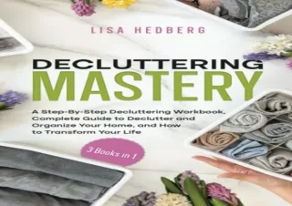 PDF DOWNLOAD Decluttering Mastery: 3 Books in 1 - A Step-By-Step Decluttering Wo