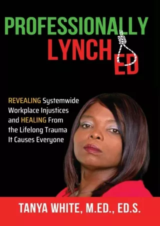 get [PDF] Download Professionally Lynched: Revealing Systemwide Workplace Injustices and Healing