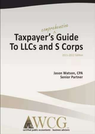 DOWNLOAD/PDF Taxpayer's Comprehensive Guide to LLCs and S Corps: 2021-2022 Edition