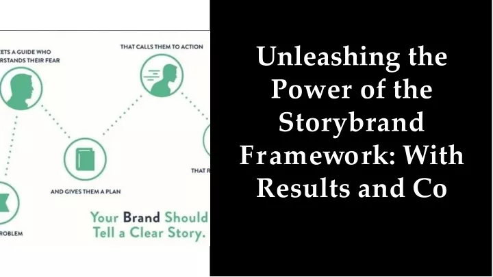 unleashing the power of the storybrand f r a m e w o r k w ith results and co