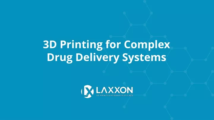 3d printing for complex drug delivery systems
