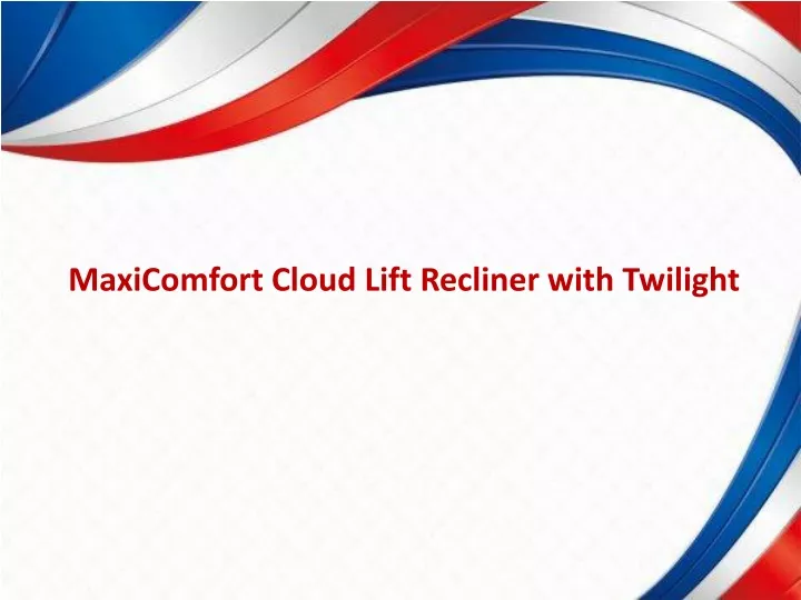 maxicomfort cloud lift recliner with twilight