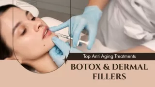 Top Anti Aging Treatments Botox & Dermal Fillers