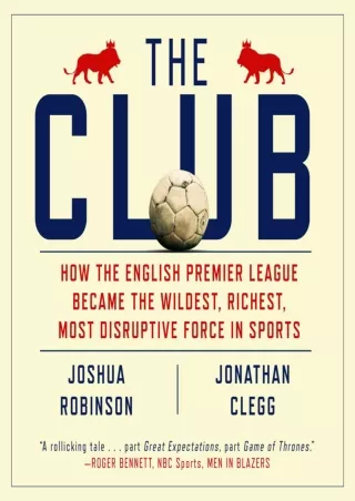 $PDF$/READ/DOWNLOAD The Club: How the English Premier League Became the Wildest, Richest, Most