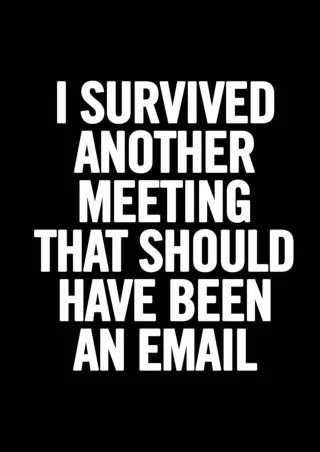 [READ DOWNLOAD] I Survived Another Meeting that Should Have Been an Email: 6x9 Lined 100 pages
