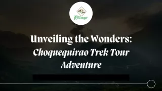 Unveiling the Wonders Choquequirao Trek Tour Adventure