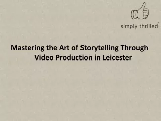 Mastering the Art of Storytelling Through Video Production in Leicester