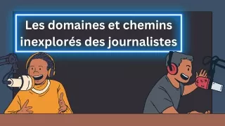 Louisn Pierre Lafortune |  Les domaines et chemins inexplorés des journalistes