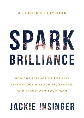 READ [PDF] Spark Brilliance: How the Science of Positive Psychology Will Ignite, Engage,