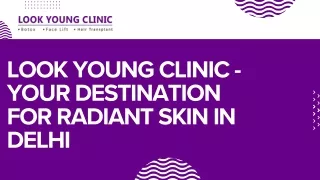 Look Young Clinic - Your Destination for Radiant Skin in Delhi