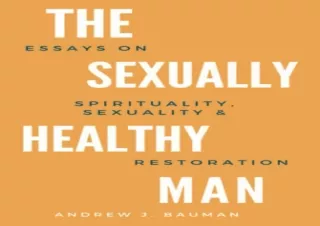 PDF DOWNLOAD The Sexually Healthy Man: Essays on Spirituality, Sexuality, & Rest
