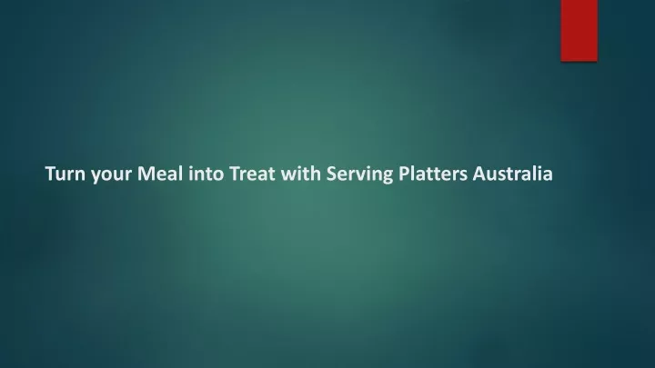 turn your meal into treat with serving platters australia