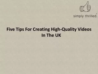Five Tips For Creating High-Quality Videos In The UK