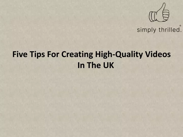 five tips for creating high quality videos