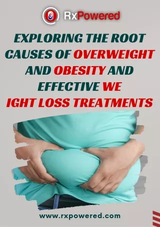 Exploring the Root Causes of Overweight and Obesity and Effective Weight Loss Treatments