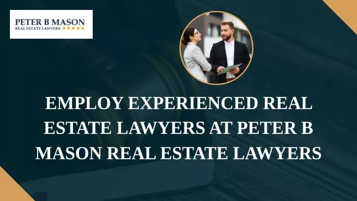 employ experienced real estate lawyers at peter