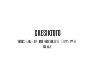 GRESIKTOTO - SITUS GAME ONLINE GRESIKTOTO 100% PASTI BAYAR
