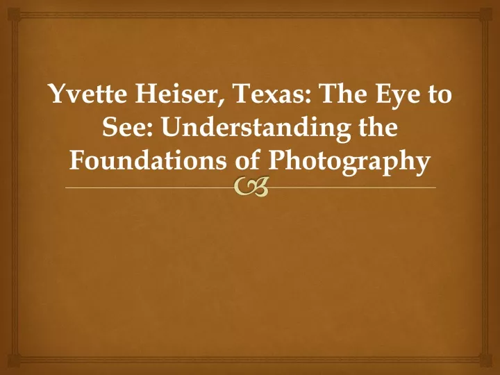 yvette heiser texas the eye to see understanding the foundations of photography