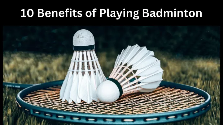 10 benefits of playing badminton