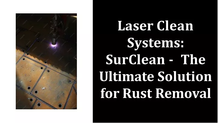 laser clean systems surclean the ultimate solution for rust removal