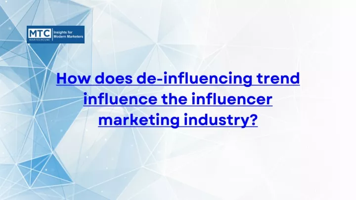 how does de influencing trend influence