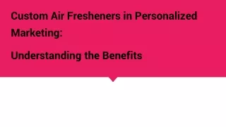 Custom Air Fresheners in Personalized Marketing_  Understanding the Benefits