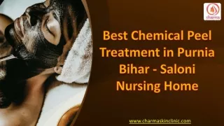 Best Chemical Peel Treatment in Purnia Bihar - Saloni Nursing Home